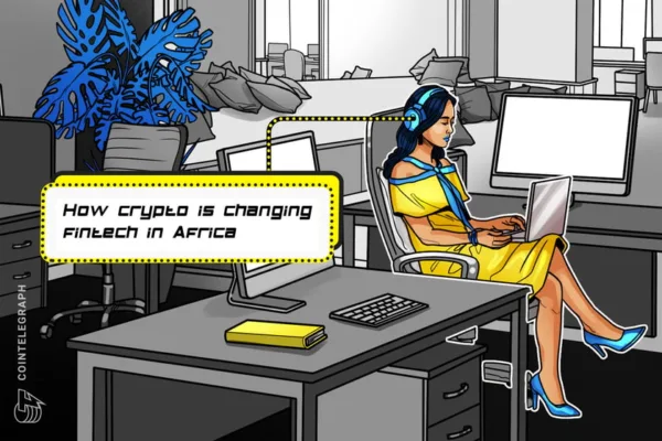 ஹாஷிங் இட் அவுட்: ஆப்பிரிக்காவில் கிரிப்டோ ஃபின்டெக் சந்திக்கும் போது என்ன நடக்கும்?